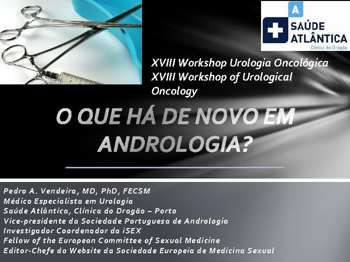 XVIII Workshop Urologia Oncológica XVIII Workshop of Urological Oncology Pedro A. Vendeira, MD, Ph.