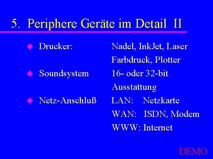 5. Periphere Geräte im Detail II u Drucker: u Soundsystem u Netz-Anschluß Nadel, Ink.