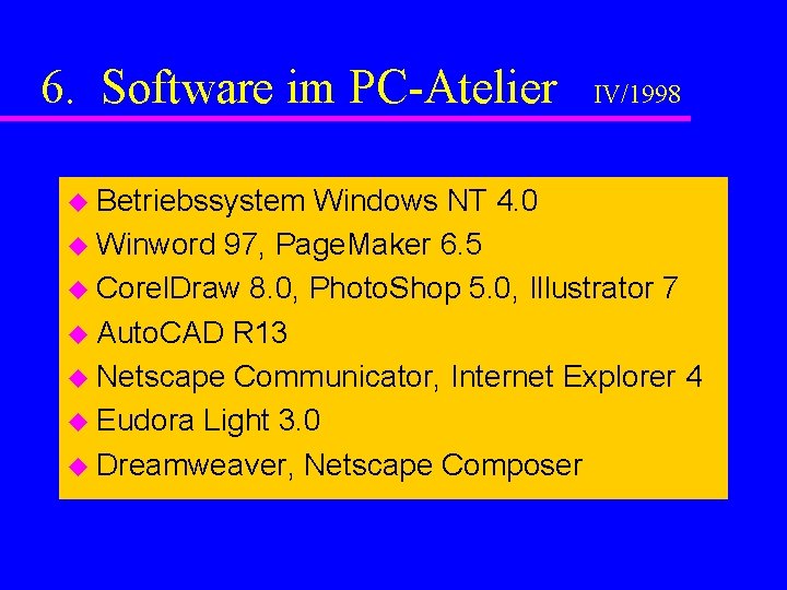 6. Software im PC-Atelier u Betriebssystem IV/1998 Windows NT 4. 0 u Winword 97,