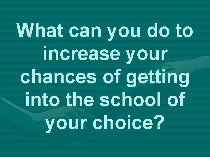 What can you do to increase your chances of getting into the school of What can you do to increase your chances of getting into the school of