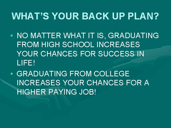 WHAT’S YOUR BACK UP PLAN? • NO MATTER WHAT IT IS, GRADUATING FROM HIGH WHAT’S YOUR BACK UP PLAN? • NO MATTER WHAT IT IS, GRADUATING FROM HIGH