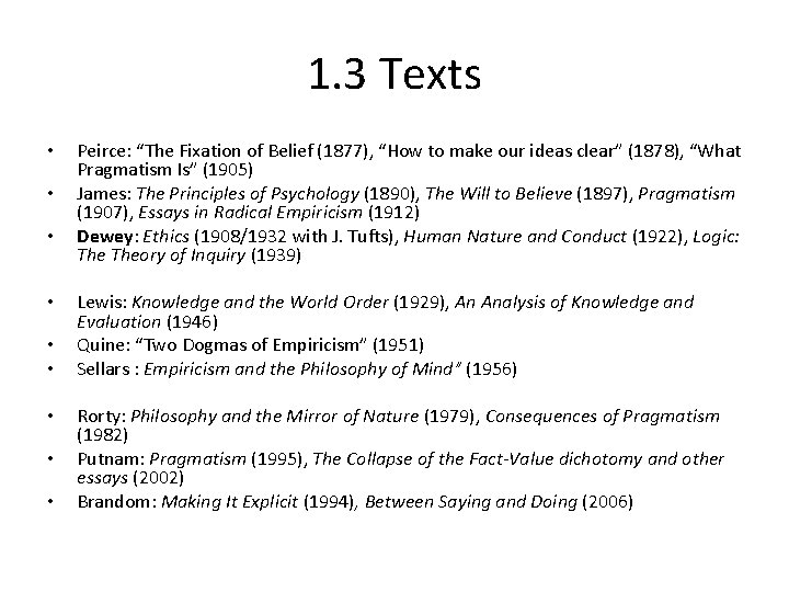 1. 3 Texts • • • Peirce: “The Fixation of Belief (1877), “How to