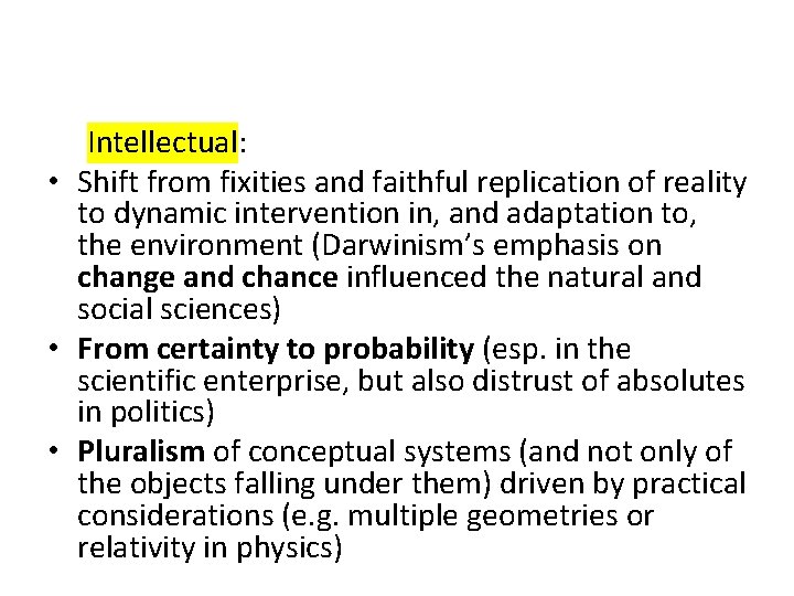 Intellectual: • Shift from fixities and faithful replication of reality to dynamic intervention in,