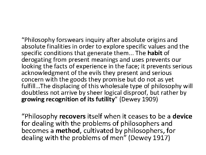 “Philosophy forswears inquiry after absolute origins and absolute finalities in order to explore specific