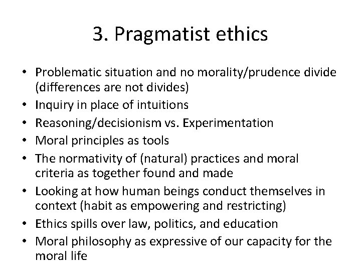 3. Pragmatist ethics • Problematic situation and no morality/prudence divide (differences are not divides)