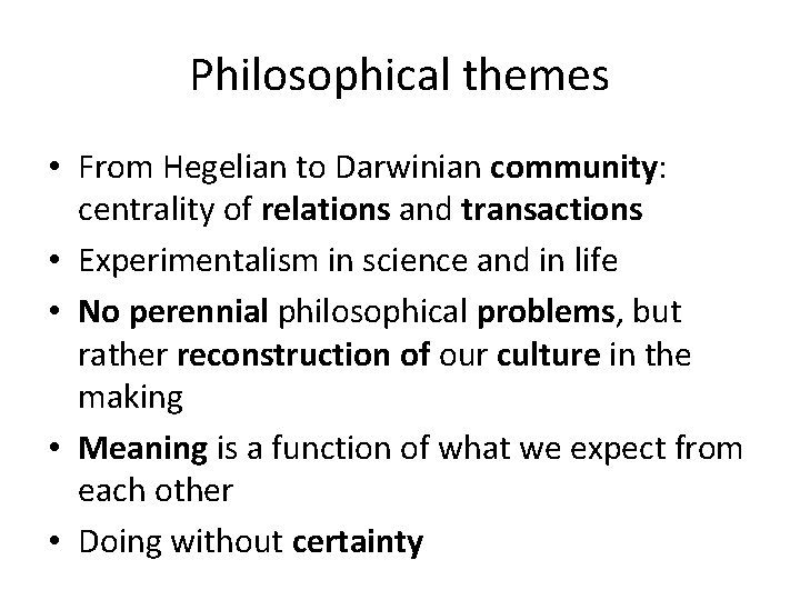 Philosophical themes • From Hegelian to Darwinian community: centrality of relations and transactions •