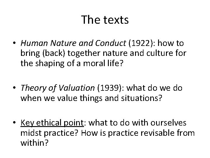 The texts • Human Nature and Conduct (1922): how to bring (back) together nature