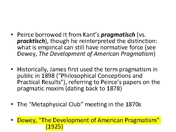  • Peirce borrowed it from Kant’s pragmatisch (vs. pracktisch), though he reinterpreted the