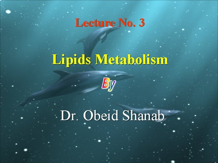 Lecture No. 3 Lipids Metabolism Dr. Obeid Shanab 