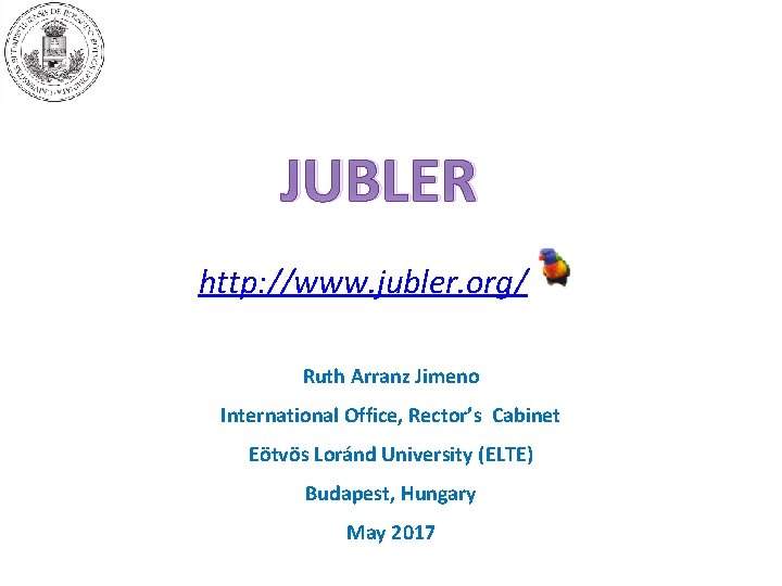 JUBLER http: //www. jubler. org/ Ruth Arranz Jimeno International Office, Rector’s Cabinet Eötvös Loránd