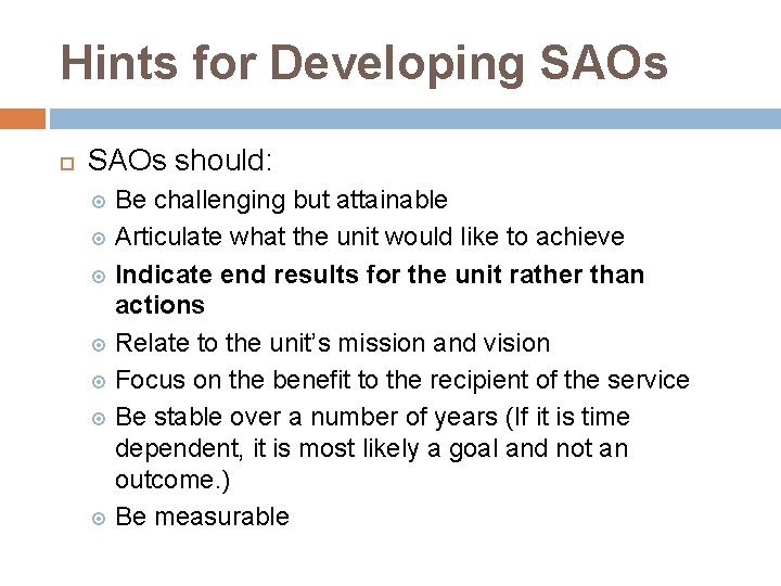 Hints for Developing SAOs should: Be challenging but attainable Articulate what the unit would