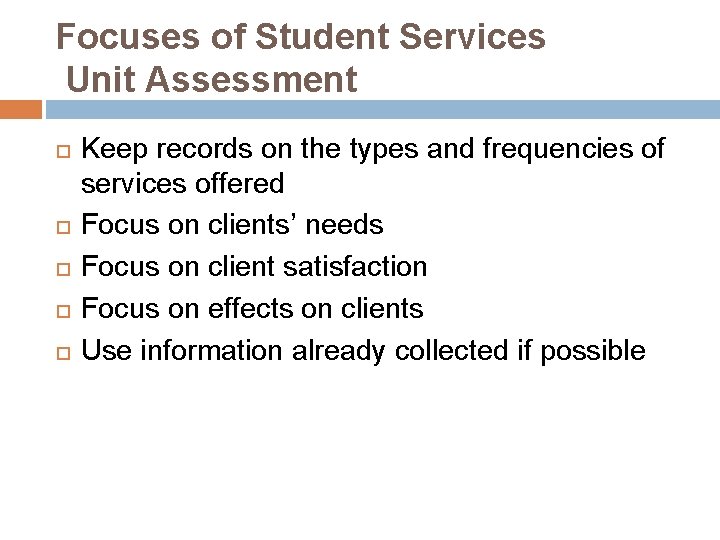 Focuses of Student Services Unit Assessment Keep records on the types and frequencies of