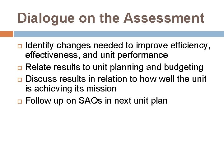 Dialogue on the Assessment Identify changes needed to improve efficiency, effectiveness, and unit performance