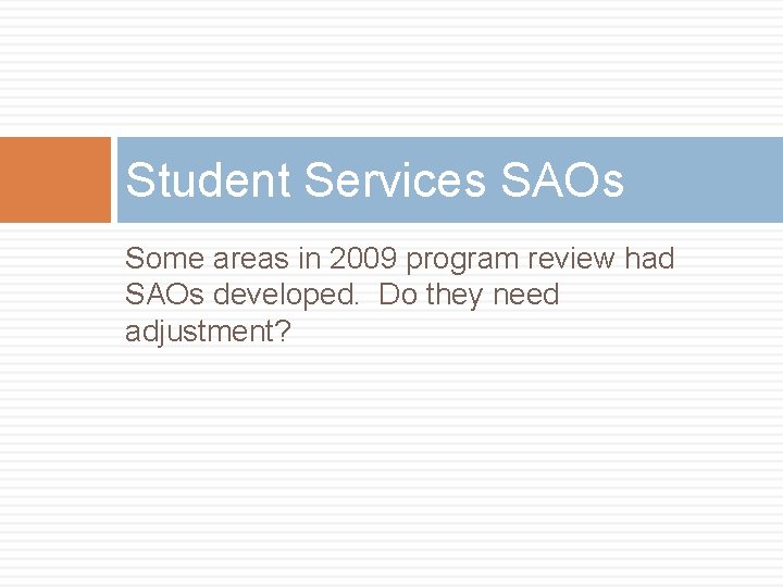 Student Services SAOs Some areas in 2009 program review had SAOs developed. Do they