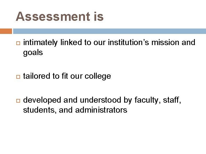 Assessment is intimately linked to our institution’s mission and goals tailored to fit our