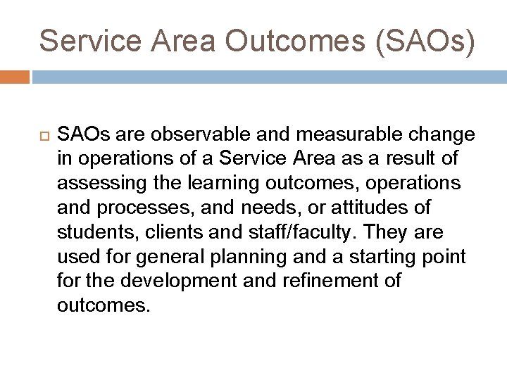 Service Area Outcomes (SAOs) SAOs are observable and measurable change in operations of a