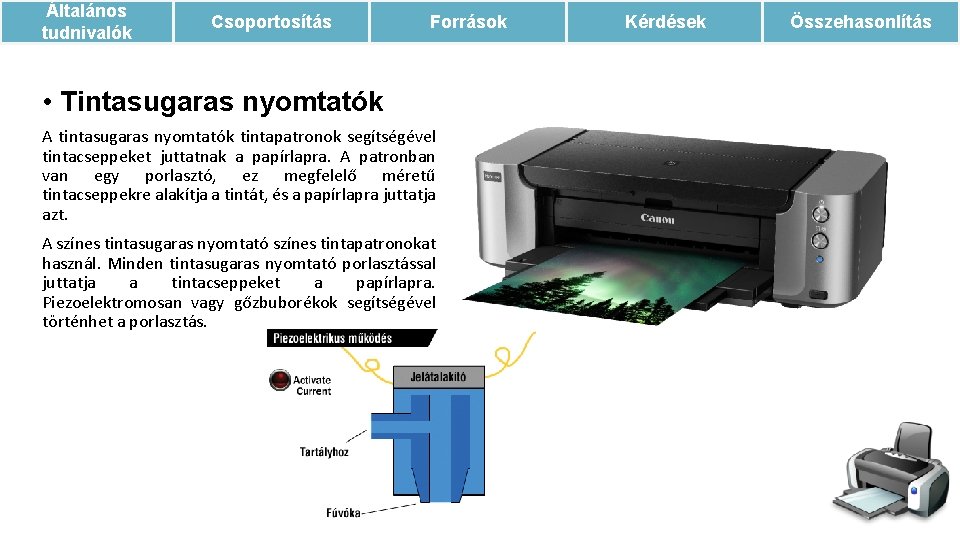 Általános tudnivalók Csoportosítás Források • Tintasugaras nyomtatók A tintasugaras nyomtatók tintapatronok segítségével tintacseppeket juttatnak