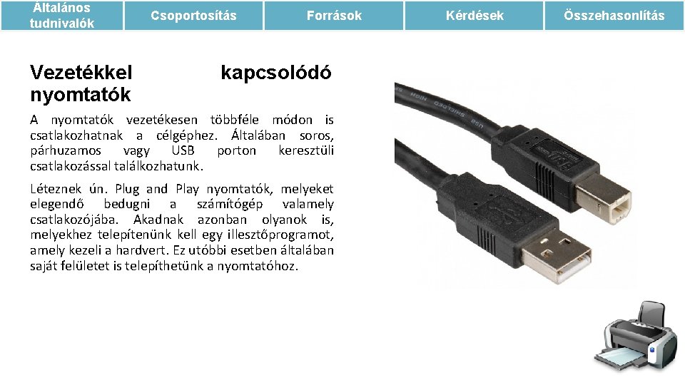 Általános tudnivalók Vezetékkel nyomtatók Csoportosítás Források kapcsolódó A nyomtatók vezetékesen többféle módon is csatlakozhatnak