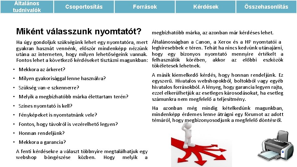 Általános tudnivalók Csoportosítás Források Kérdések Összehasonlítás Miként válasszunk nyomtatót? megbízhatóbb márka, az azonban már