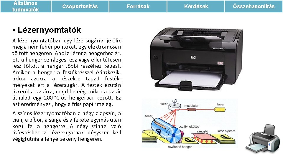 Általános tudnivalók Csoportosítás • Lézernyomtatók A lézernyomtatóban egy lézersugárral jelölik meg a nem fehér