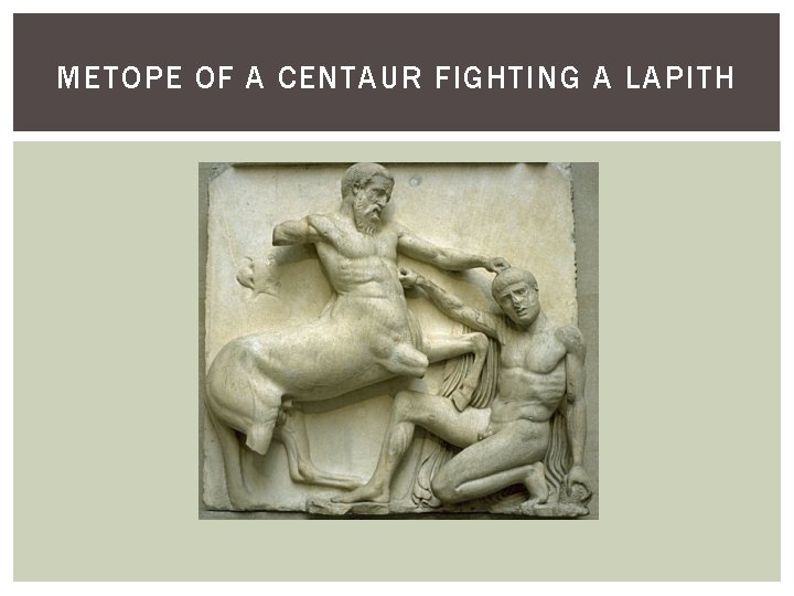 METOPE OF A CENTAUR FIGHTING A LAPITH 