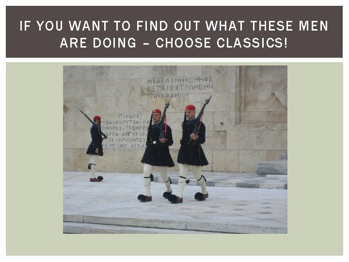 IF YOU WANT TO FIND OUT WHAT THESE MEN ARE DOING – CHOOSE CLASSICS!