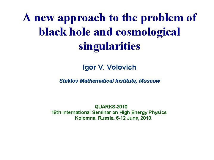 A new approach to the problem of black hole and cosmological singularities Igor V.