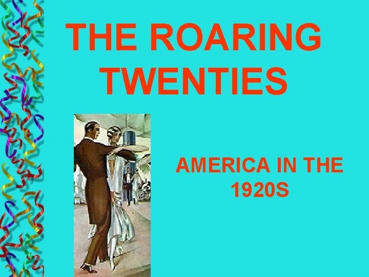 THE ROARING TWENTIES AMERICA IN THE 1920 S 