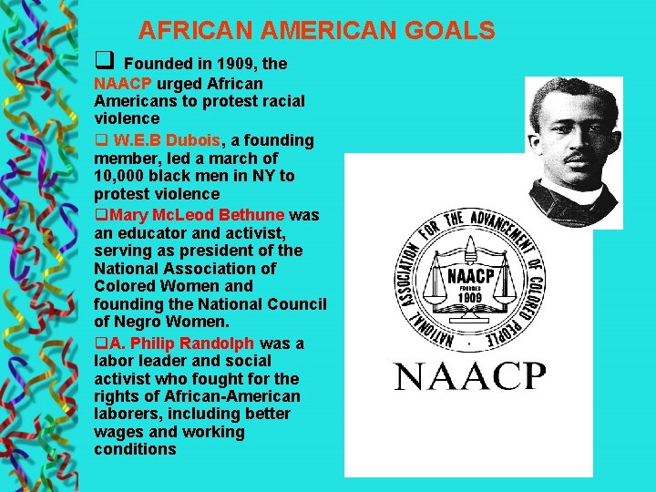 AFRICAN AMERICAN GOALS q Founded in 1909, the NAACP urged African Americans to protest