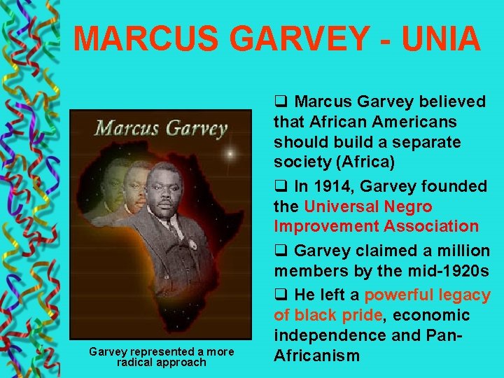 MARCUS GARVEY - UNIA Garvey represented a more radical approach q Marcus Garvey believed