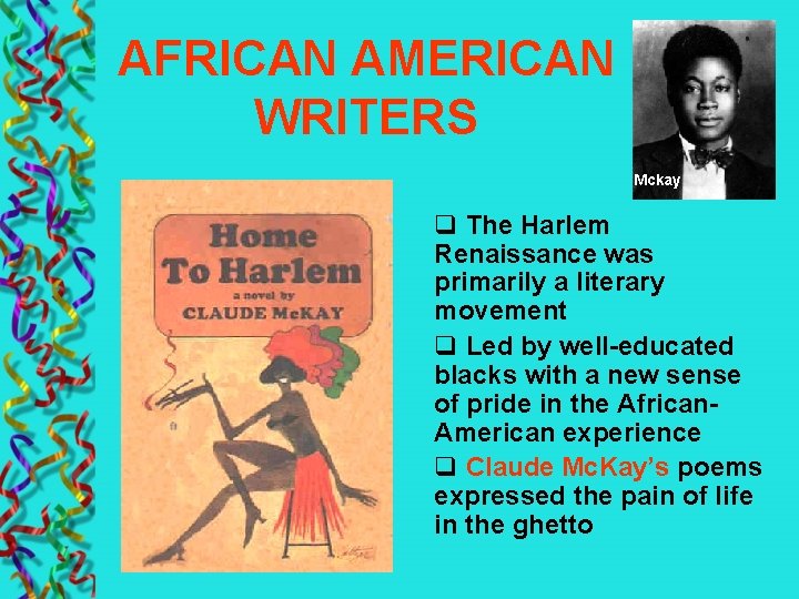 AFRICAN AMERICAN WRITERS Mckay q The Harlem Renaissance was primarily a literary movement q