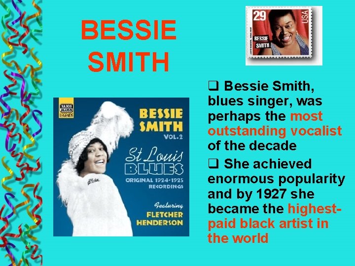 BESSIE SMITH q Bessie Smith, blues singer, was perhaps the most outstanding vocalist of