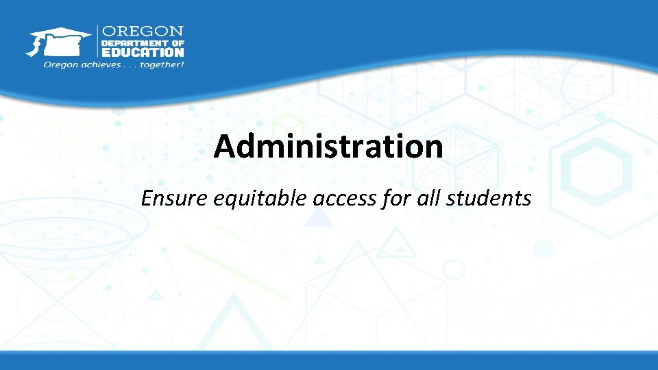 Administration Ensure equitable access for all students 