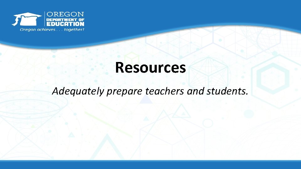 Resources Adequately prepare teachers and students. 