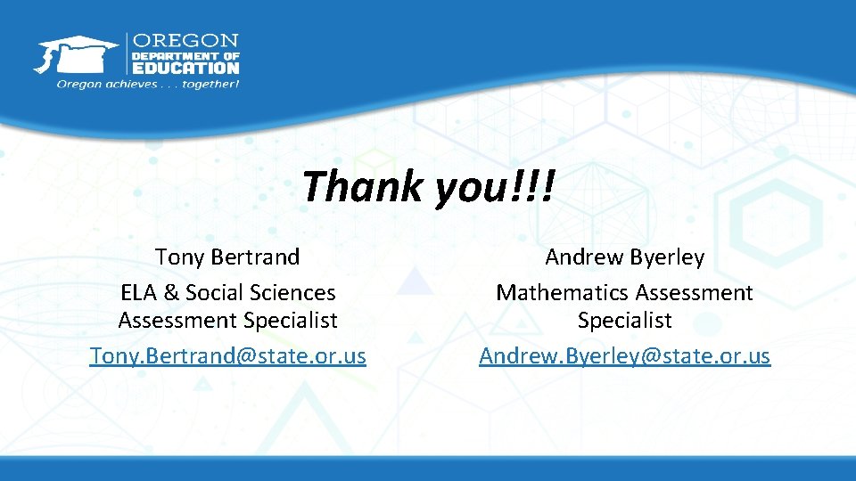 Thank you!!! Tony Bertrand ELA & Social Sciences Assessment Specialist Tony. Bertrand@state. or. us
