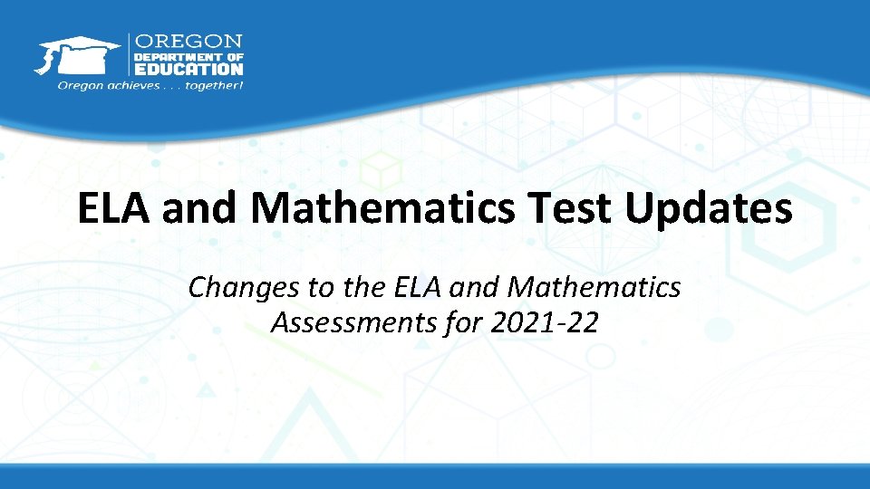 ELA and Mathematics Test Updates Changes to the ELA and Mathematics Assessments for 2021