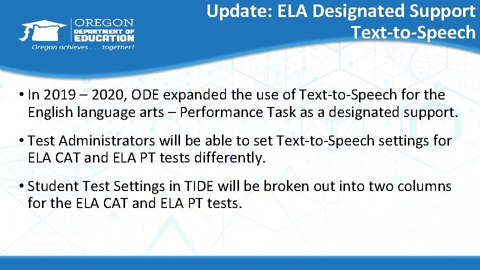 Update: ELA Designated Support Text-to-Speech • In 2019 – 2020, ODE expanded the use