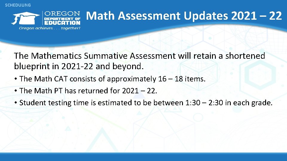 SCHEDULING Math Assessment Updates 2021 – 22 The Mathematics Summative Assessment will retain a