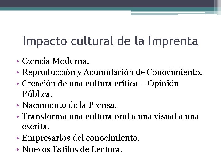 Impacto cultural de la Imprenta • Ciencia Moderna. • Reproducción y Acumulación de Conocimiento.