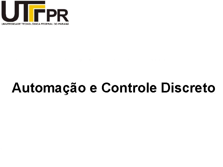 Automação e Controle Discreto 