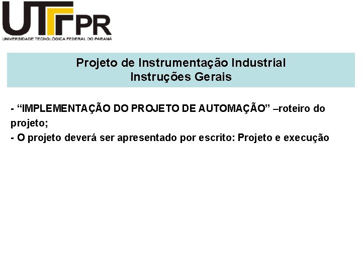 Projeto de Instrumentação Industrial Instruções Gerais - “IMPLEMENTAÇÃO DO PROJETO DE AUTOMAÇÃO” –roteiro do