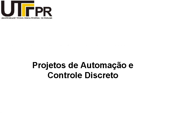 Projetos de Automação e Controle Discreto 