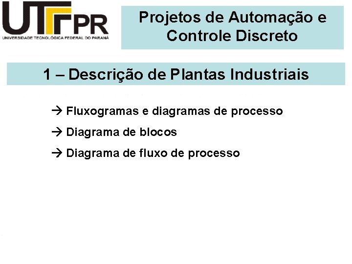 Projetosde de. Instrumentação Automação e e Controle Industrial Controle Discreto 1 – Descrição de