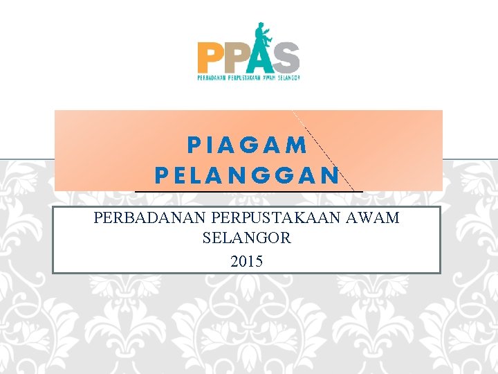 PIAGAM PELANGGAN PERBADANAN PERPUSTAKAAN AWAM SELANGOR 2015 