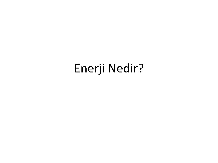 Enerji Nedir? 