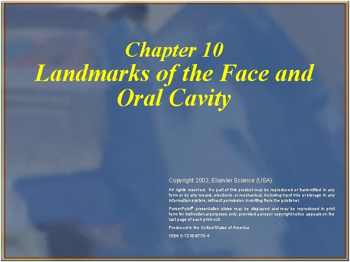 Chapter 10 Landmarks of the Face and Oral Cavity Copyright 2003, Elsevier Science (USA). Chapter 10 Landmarks of the Face and Oral Cavity Copyright 2003, Elsevier Science (USA).