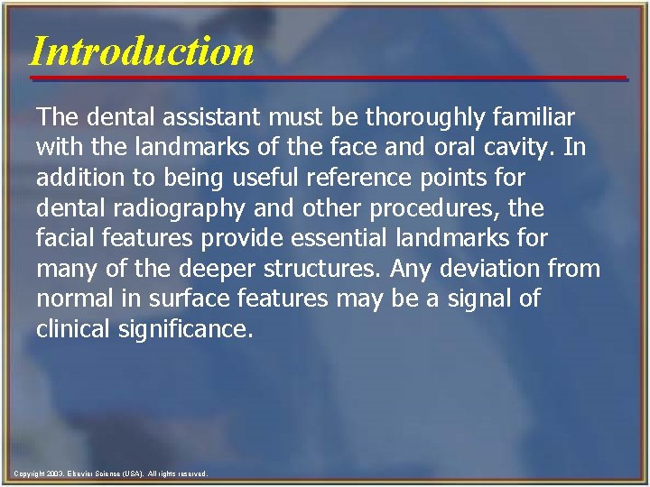 Introduction The dental assistant must be thoroughly familiar with the landmarks of the face Introduction The dental assistant must be thoroughly familiar with the landmarks of the face