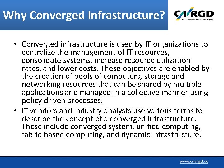 Why Converged Infrastructure? • Converged infrastructure is used by IT organizations to centralize the