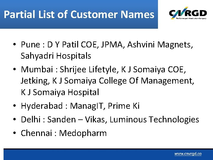 Partial List of Customer Names • Pune : D Y Patil COE, JPMA, Ashvini