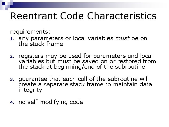 Reentrant Code Characteristics requirements: 1. any parameters or local variables must be on the